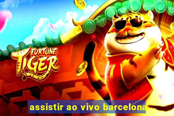 assistir ao vivo barcelona